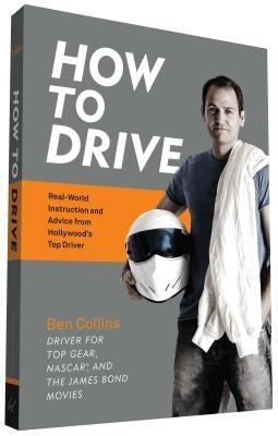 How to Drive: Real World Instruction and Advice from Hollywood's Top Driver - Paperback | Diverse Reads