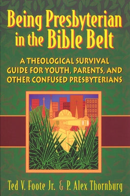 Being Presbyterian in the Bible Belt: A Theological Survival Guide for Youth, Parents, & Other Confused Presbyterians - Paperback | Diverse Reads