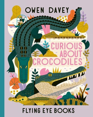 Curious About Crocodiles - Hardcover | Diverse Reads