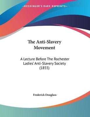 The Anti-Slavery Movement: A Lecture Before The Rochester Ladies' Anti-Slavery Society (1855) - Paperback | Diverse Reads