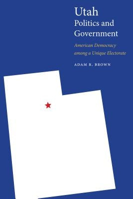 Utah Politics and Government: American Democracy among a Unique Electorate - Paperback | Diverse Reads
