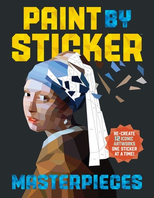 Paint by Sticker Masterpieces: Re-create 12 Iconic Artworks One Sticker at a Time! - Paperback | Diverse Reads