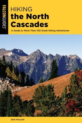 Hiking the North Cascades: A Guide to More Than 100 Great Hiking Adventures - Paperback | Diverse Reads