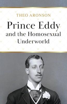 Prince Eddy and the Homosexual Underworld - Paperback | Diverse Reads