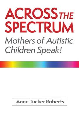 Across the Spectrum: Mothers of Autistic Children Speak! - Paperback | Diverse Reads