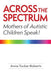 Across the Spectrum: Mothers of Autistic Children Speak! - Paperback | Diverse Reads