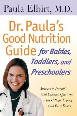 Dr. Paula's Good Nutrition Guide For Babies, Toddlers, And Preschoolers - Paperback | Diverse Reads