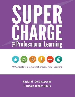 Supercharge Your Professional Learning: 40 Concrete Strategies that Improve Adult Learning - Paperback | Diverse Reads