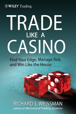 Trade Like a Casino: Find Your Edge, Manage Risk, and Win Like the House / Edition 1 - Hardcover | Diverse Reads