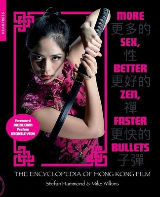 More Sex, Better Zen, Faster Bullets: The Encyclopedia of Hong Kong Film - Paperback | Diverse Reads