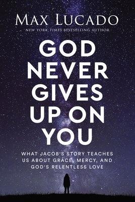God Never Gives Up on You: What Jacob's Story Teaches Us about Grace, Mercy, and God's Relentless Love - Hardcover | Diverse Reads
