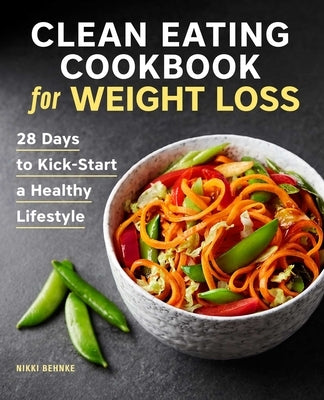 Clean Eating Cookbook for Weight Loss: 28 Days to Kick-Start a Healthy Lifestyle - Paperback | Diverse Reads