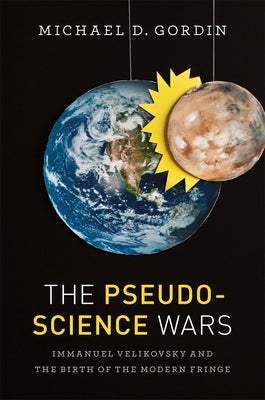 The Pseudoscience Wars: Immanuel Velikovsky and the Birth of the Modern Fringe - Paperback | Diverse Reads