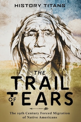 The Trail of Tears: The 19th Century Forced Migration of Native Americans - Paperback | Diverse Reads