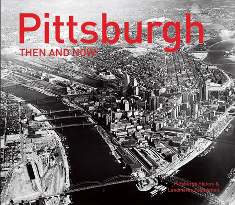 Pittsburgh Then and Now® (Then and Now) - Hardcover | Diverse Reads