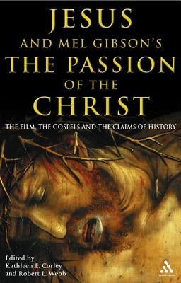 Jesus and Mel Gibson's The Passion of the Christ: The Film, the Gospels and the Claims of History / Edition 1 - Paperback | Diverse Reads