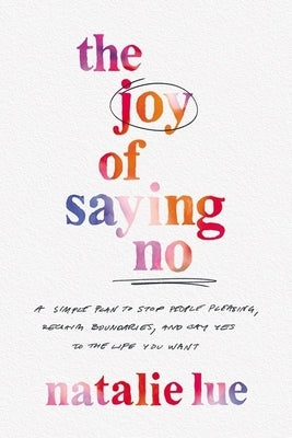 The Joy of Saying No: A Simple Plan to Stop People Pleasing, Reclaim Boundaries, and Say Yes to the Life You Want - Hardcover | Diverse Reads