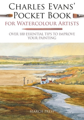 Charles Evans' Pocket Book for Watercolour Artists: Over 100 Essential Tips to Improve Your Painting - Paperback | Diverse Reads