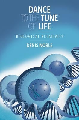 Dance to the Tune of Life: Biological Relativity - Hardcover | Diverse Reads