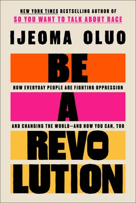 Be a Revolution: How Everyday People Are Fighting Oppression and Changing the World--And How You Can, Too - Hardcover | Diverse Reads