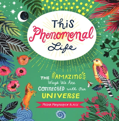This Phenomenal Life: The Amazing Ways We Are Connected with Our Universe - Paperback | Diverse Reads