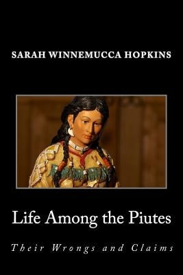 Life Among the Piutes; Their Wrongs and Claims - Paperback | Diverse Reads