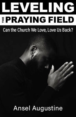 Leveling the Praying Field: Can the Church We Love, Love Us Back? - Paperback | Diverse Reads