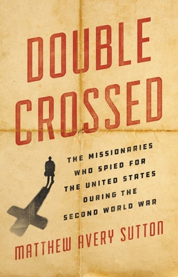 Double Crossed: The Missionaries Who Spied for the United States During the Second World War - Hardcover | Diverse Reads