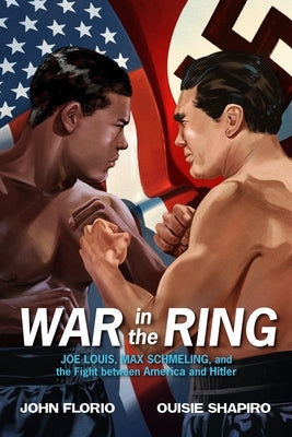 War in the Ring: Joe Louis, Max Schmeling, and the Fight between America and Hitler - Paperback | Diverse Reads