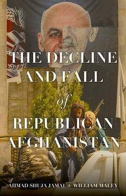 The Decline and Fall of Republican Afghanistan - Hardcover | Diverse Reads