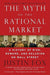 The Myth of the Rational Market: A History of Risk, Reward, and Delusion on Wall Street - Paperback | Diverse Reads