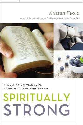 Spiritually Strong: The Ultimate 6-Week Guide to Building Your Body and Soul - Paperback | Diverse Reads
