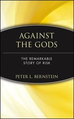 Against the Gods: The Remarkable Story of Risk / Edition 1 - Hardcover | Diverse Reads