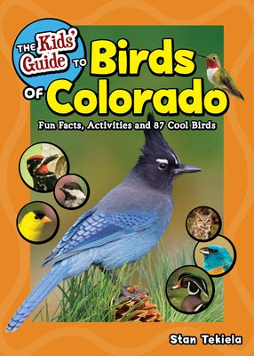 The Kids' Guide to Birds of Colorado: Fun Facts, Activities and 87 Cool Birds - Paperback | Diverse Reads