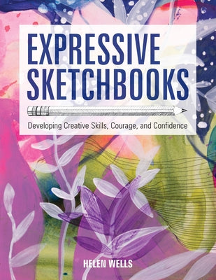 Expressive Sketchbooks: Developing Creative Skills, Courage, and Confidence - Paperback | Diverse Reads
