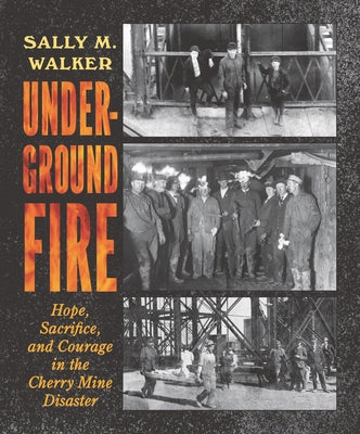 Underground Fire: Hope, Sacrifice, and Courage in the Cherry Mine Disaster - Hardcover | Diverse Reads