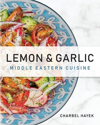 Lemon & Garlic: Middle Eastern Cuisine - Paperback | Diverse Reads