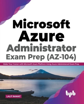 Microsoft Azure Administrator Exam Prep (AZ-104): Make Your Career with Microsoft Azure Platform Using Azure Administered Exam Prep (English Edition) - Paperback | Diverse Reads