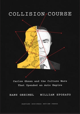 Collision Course: Carlos Ghosn and the Culture Wars That Upended an Auto Empire - Hardcover | Diverse Reads