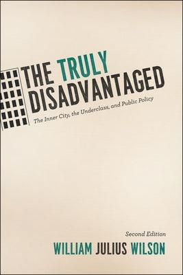 The Truly Disadvantaged: The Inner City, the Underclass, and Public Policy - Paperback |  Diverse Reads