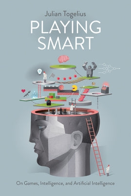 Playing Smart: On Games, Intelligence, and Artificial Intelligence - Hardcover | Diverse Reads