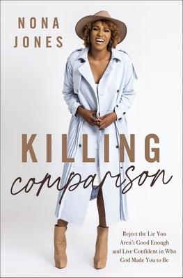 Killing Comparison: Reject the Lie You Aren't Good Enough and Live Confident in Who God Made You to Be - Hardcover |  Diverse Reads