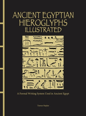 Ancient Egyptian Hieroglyphs Illustrated: A Formal Writing System Used in Ancient Egypt - Hardcover | Diverse Reads