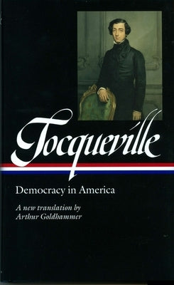 Alexis de Tocqueville: Democracy in America (LOA #147): A new translation by Arthur Goldhammer - Hardcover | Diverse Reads