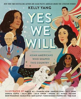 Yes We Will: Asian Americans Who Shaped This Country - Hardcover