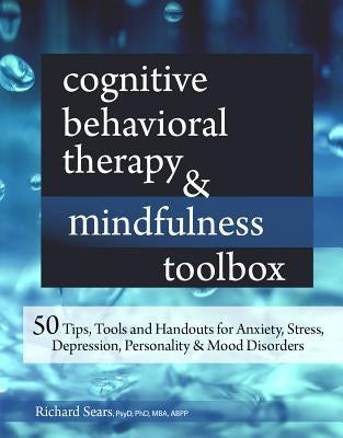 Cognitive Behavioral Therapy & Mindfulness Toolbox : 50 Tips, Tools and Handouts for Anxiety, Stress, Depression, Personality & Mood Disorders - Paperback | Diverse Reads