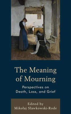 The Meaning of Mourning: Perspectives on Death, Loss, and Grief - Hardcover | Diverse Reads