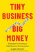 Tiny Business, Big Money: Strategies for Creating a High-Revenue Microbusiness - Hardcover | Diverse Reads
