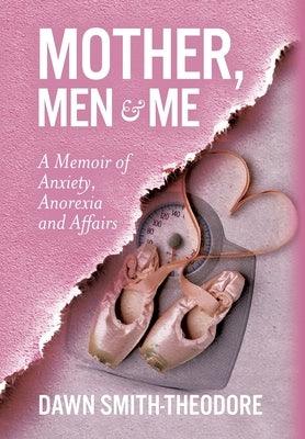 Mother, Men and Me: A Memoir of Anxiety, Anorexia and Affairs - Hardcover | Diverse Reads