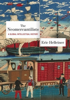 The Neomercantilists: A Global Intellectual History - Hardcover | Diverse Reads
